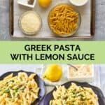 Greek pasta with lemon alfredo sauce ingredients and the finished dish.