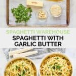 Copycat Spaghetti Warehouse spaghetti with garlic butter ingredients and the finished dish.