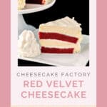 Homemade Cheesecake Factory Red Velvet Cheesecake slice on a plate.