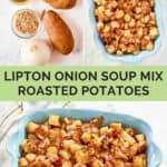 Lipton onion soup mix roasted potatoes ingredients and the potatoes in a dish.