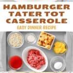 Hamburger tater tot casserole serving, ingredients, and the baked casserole.