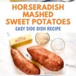 Horseradish mashed sweet potatoes in a serving dish and the ingredients to make it.