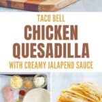 Copycat Taco Bell chicken quesadilla with creamy jalapeno sauce and the ingredients to make it.